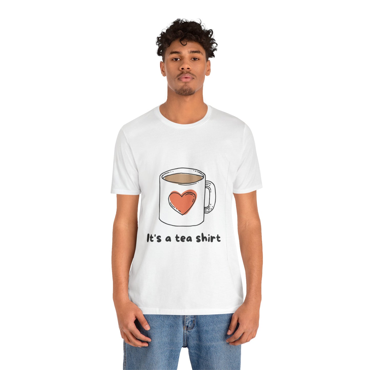 Its a Tea Shirt Jersey Short Sleeve Tee