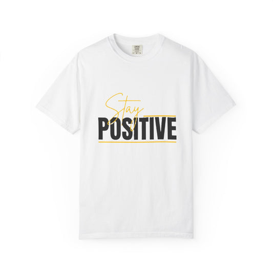 Stay Positive T-Shirt, Motivational Tee, Casual Wear, Gift for Friends, Uplifting Apparel, Everyday Comfort
