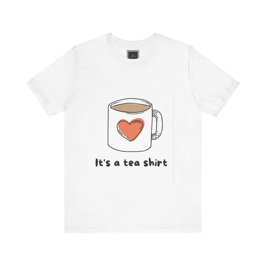 Its a Tea Shirt Jersey Short Sleeve Tee