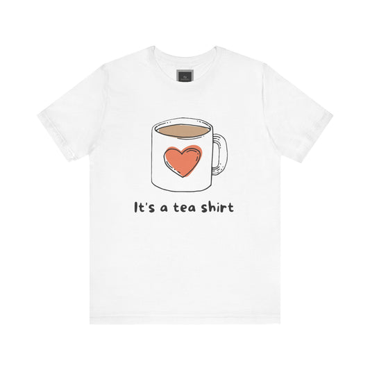 Its a Tea Shirt Jersey Short Sleeve Tee